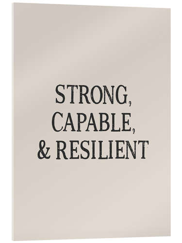 Tableau en verre acrylique Strong, Capable and Resilient