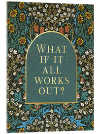 Acrylglas print What if it All Works Out