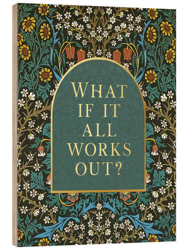 Stampa su legno What if it All Works Out