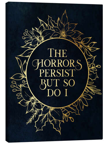 Canvas print The Horrors Persist But So Do I