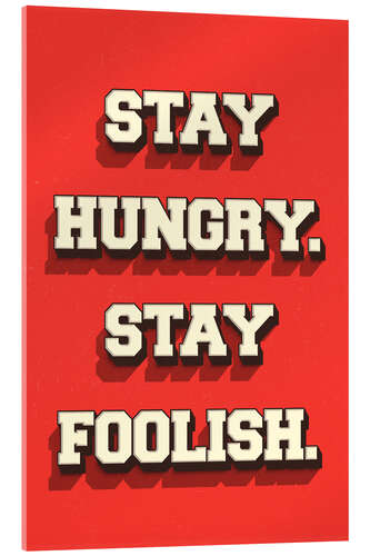 Acrylic print Stay Hungry. Stay Foolish.