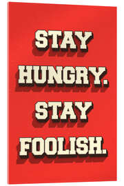 Tableau en verre acrylique Stay Hungry. Stay Foolish. - Durro Art