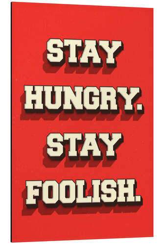 Aluminium print Stay Hungry. Stay Foolish.