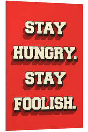 Aluminium print Stay Hungry. Stay Foolish. - Durro Art