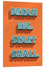 Cuadro de plexi-alu Dream Big. Start Small. - Durro Art