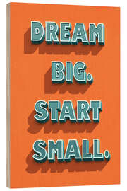 Trätavla Dream Big. Start Small. - Durro Art
