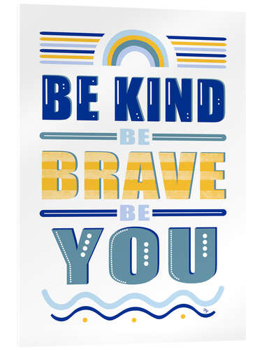 Tableau en verre acrylique Be Kind Be Brave Be You Quote