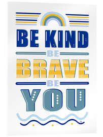 Tableau en verre acrylique Be Kind Be Brave Be You Quote - Martina illustration