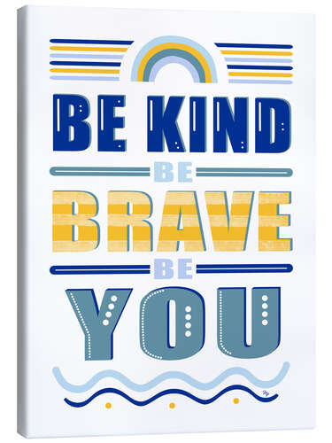 Tableau sur toile Be Kind Be Brave Be You Quote