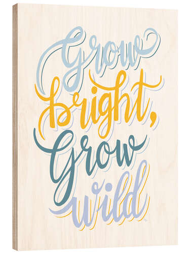 Obraz na drewnie Grow bright, Grow Wild