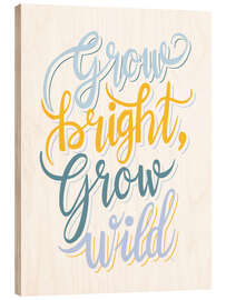 Obraz na drewnie Grow bright, Grow Wild - Martina illustration