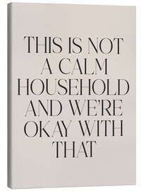 Canvas print This is not a calm household and we’re okay with that - apricot and birch