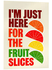 Cuadro de metacrilato I'm Just Here For The Fruit Slices - nobelart