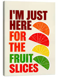 Stampa su tela I'm Just Here For The Fruit Slices - nobelart