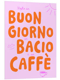 Hartschaumbild Buongiorno, un bacio e un caffè