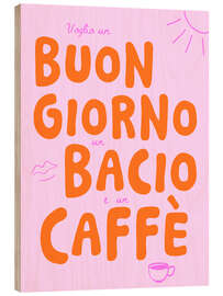 Holzbild Buongiorno, bacio, caffè - Ohkimiko