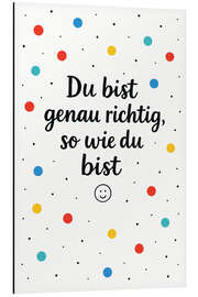 Aluminium print Du Bist Genau Richtig So Wie Du Bist - treechild