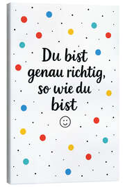 Leinwandbild Du Bist Genau Richtig So Wie Du Bist - treechild