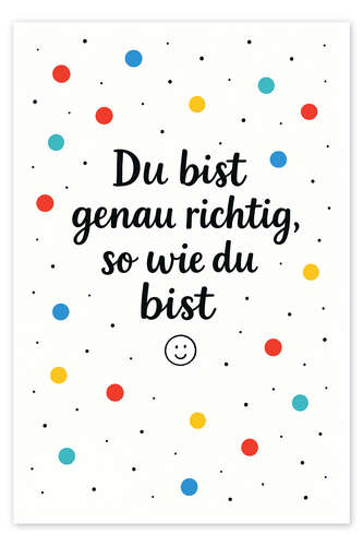Poster Du Bist Genau Richtig So Wie Du Bist