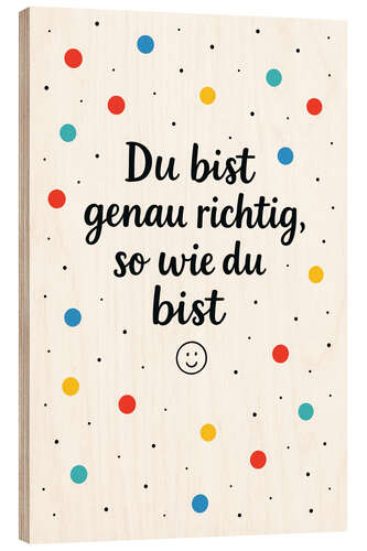 Wood print Du Bist Genau Richtig So Wie Du Bist