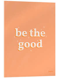 Acrylglasbild Be the good - Becky Thorns