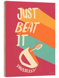 Holzbild Just Beat It - Janelle Penner