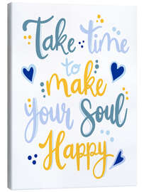 Leinwandbild Make Your Soul Happy - Martina