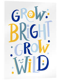 Acrylglasbild Grow Bright, Grow Wild - Martina