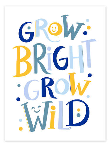 Poster Grow Bright, Grow Wild