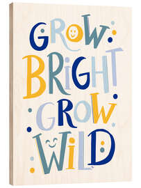 Holzbild Grow Bright, Grow Wild - Martina
