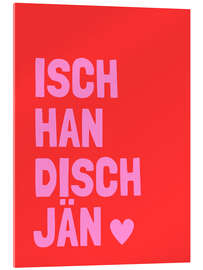 Acrylglasbild Isch han disch jähn I