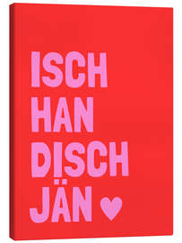 Leinwandbild Isch han disch jähn I