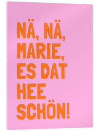 Acrylglasbild Nä, Nä, Marie, es dat hee schön! I