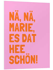 Hartschaumbild Nä, Nä, Marie, es dat hee schön! I