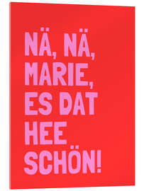 Acrylglasbild Nä, Nä, Marie, es dat hee schön! I