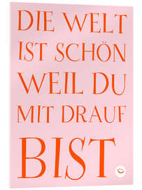 Acrylglasbild Die Welt ist schön weil du mit drauf bist