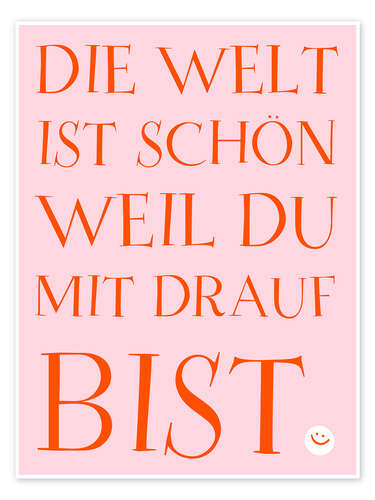 Poster Die Welt ist schön weil du mit drauf bist