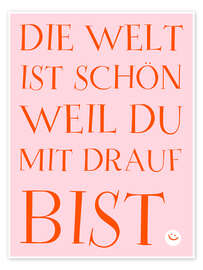Tableau Die Welt ist schön weil du mit drauf bist - Ohkimiko