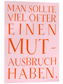 Acrylglasbild Mutausbruch - Ohkimiko