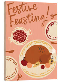 Holzbild Festive Feasting! - Ashley Le Quere