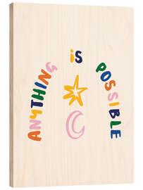 Holzbild Anything is possible - Ashley Le Quere