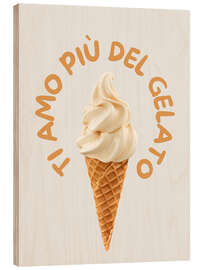 Holzbild Ti amo più del gelato - Typobox