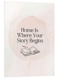 Hartschaumbild Home Is Where Your Story Begins