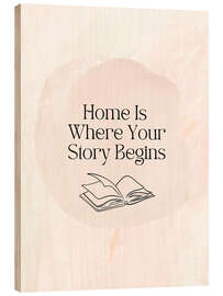 Holzbild Home Is Where Your Story Begins