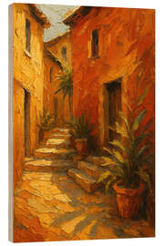 Holzbild Sonnige mediterrane Straße mit Steinhäusern - Natalie Bruns
