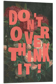 Acrylglasbild Don't Overthink It - Jonas Loose