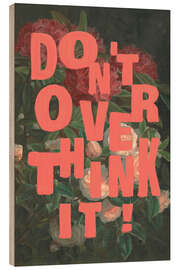 Holzbild Don't Overthink It - Jonas Loose