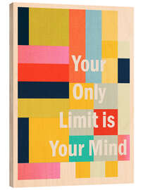 Holzbild Your Only Limit Is Your Mind