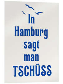 Acrylglasbild In Hamburg sagt man Tschüss - Typobox