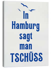 Leinwandbild In Hamburg sagt man Tschüss - Typobox